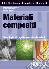 Materiali composti. Tecnologie, progettazione, applicazioni libro