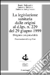 La legislazione sanitaria dalle origini al D.Lgs n. 229 del 29 giugno 1999. Dirigenza e responsabilità La legislazione sanitaria dalle origini al D.Lgs n. 229 del 29 giugno 1999. Dirigenza e responsabilità