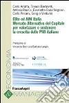 Elite ed AIM Italia. Mercato alternativo del capitale per valorizzare e sostenere la crescita delle PMI italiane Elite ed AIM Italia. Mercato alternativo del capitale per valorizzare e sostenere la crescita delle PMI italiane