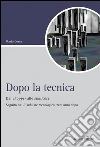 Dopo la tecnica. Dal chopper alle similcose. Seguito da: «Il sublime tecnologico» trent'anni dopo libro