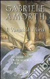 Il vangelo di Maria. La donna che ha sconfitto il male libro