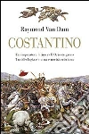 Costantino. Un imperatore latino nell'Oriente greco. Tra ideologia romana e novità cristiana Costantino. Un imperatore latino nell'Oriente greco. Tra ideologia romana e novità cristiana