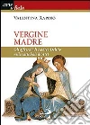 Vergine Madre. Gli affreschi di Andrea Delitio nella cattedrale di Atri Vergine Madre. Gli affreschi di Andrea Delitio nella cattedrale di Atri