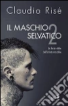 Il maschio selvatico. La forza vitale dell'istinto maschile. Vol. 2 libro