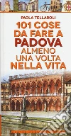 101 cose da fare a Padova almeno una volta nella vita libro