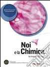 NOI E LA CHIMICA - EDIZIONE MISTA libro