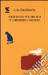 Ingredienti per una vita di formidabili passioni libro