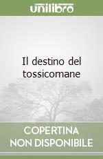 Il destino del tossicomane
