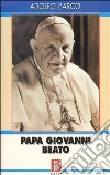 Papa Giovanni beato. La parola agli atti processuali Papa Giovanni beato. La parola agli atti processuali