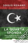 La quarta sponda. Dalla guerra di Libia alle rivolte arabe libro