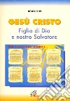 Gesù Cristo figlio di Dio e nostro salvatore Gesù Cristo figlio di Dio e nostro salvatore