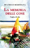 La memoria delle cose. Pagine di vita La memoria delle cose. Pagine di vita