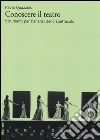 Conoscere il teatro. Strumenti per l'analisi dello spettacolo libro