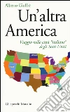 Un'altra America. Viaggio nelle città «italiane» degli Stati Uniti libro