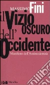 Il vizio oscuro dell'Occidente. Manifesto dell'antimodernità libro