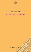 La via dell'amore libro