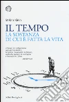 Il tempo. La sostanza di cui è fatta la vita libro