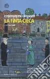 La finta cieca e altri racconti libro