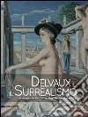 Delvaux e il surrealismo. Catalogo della mostra (Mamiano di Traversetolo, marzo-giugno 2013) Delvaux e il surrealismo. Catalogo della mostra (Mamiano di Traversetolo, marzo-giugno 2013)
