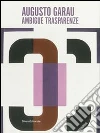 Augusto Garau. Ambigue trasparenze. Catalogo della mostra (Milano, 6 febbraio-15 marzo 2014) libro