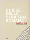 Chiese della periferia romana 2000-2013. Dal grande giubileo all'anno costantiniano Chiese della periferia romana 2000-2013. Dal grande giubileo all'anno costantiniano