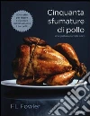 Cinquanta sfumature di pollo. Una gustosa parodia sexy libro