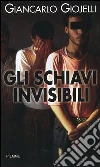 Gli schiavi invisibili Gli schiavi invisibili