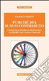 Purché dia il suo contributo. L'inclusione professionale dei lavoratori con disabilità nel territorio lombardo libro