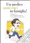Un medico (anzi due) in famiglia! Cento pazienti, mille ricette di buonumore in una professione tutta salute libro