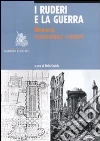 I ruderi e la guerra. Memoria, ricostruzioni, restauri libro