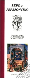 Pepe e peperoncino. Un'antica storia di piccanti sapori e salutari virtù libro