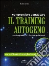 Comprendere e praticare il training autogeno. Come concentrarsi, rilassarsi, potenziarsi. Con CD Audio libro