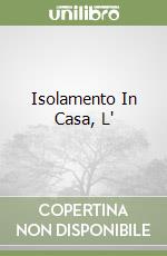 ISOLAMENTO IN CASA, L'