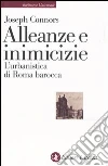 Alleanze e inimicizie. L'urbanistica di Roma barocca libro