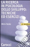 La ricerca in psicologia dello sviluppo: tecniche ed esercizi libro