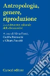 Antropologia, genere, riproduzione. La costruzione culturale della femminilità libro