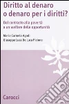 Diritto al denaro o denaro per i diritti? Dal contrasto alla povertà a un welfare delle opportunità libro