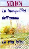 La tranquillità dell'anima-La vita felice La tranquillità dell'anima-La vita felice
