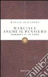 Marcisce anche il pensiero. Frammenti di un poema libro