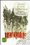 Il mito vegetariano. Cibo, giustizia, sostenibilità: non bastano le buone intenzioni libro