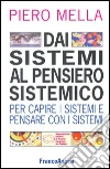 Dai sistemi al pensiero sistemico. Per capire i sistemi e pensare con i sistemi libro