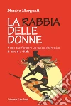 La rabbia delle donne. Come trasformare un fuoco distruttivo in energia vitale libro