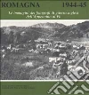 Romagna 1944-45. Le immagini dei fotografi di guerra inglesi dall'Appennino al Po libro