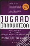 Jugaad innovation. Pensa frugale, sii flessibile, genera una crescita dirompente libro