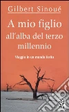 A mio figlio all'alba del terzo millennio A mio figlio all'alba del terzo millennio