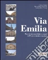 Via Emilia. Percorsi inconsueti fra i comuni dell'antica strada consolare libro