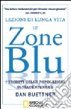 Lezioni di lunga vita. Le zone blu. I segreti delle popolazioni ultracentenarie libro