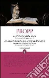 Morfologia della fiaba-Le radici storiche dei racconti di magia. Ediz. integrale libro