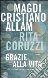 Grazie alla vita. L'altra Italia che non smette di sognare libro