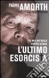 L'ultimo esorcista. La mia battaglia contro Satana libro